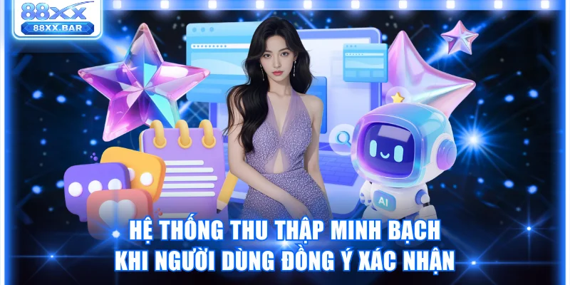 Hệ thống thu thập minh bạch khi người dùng đồng ý xác nhận