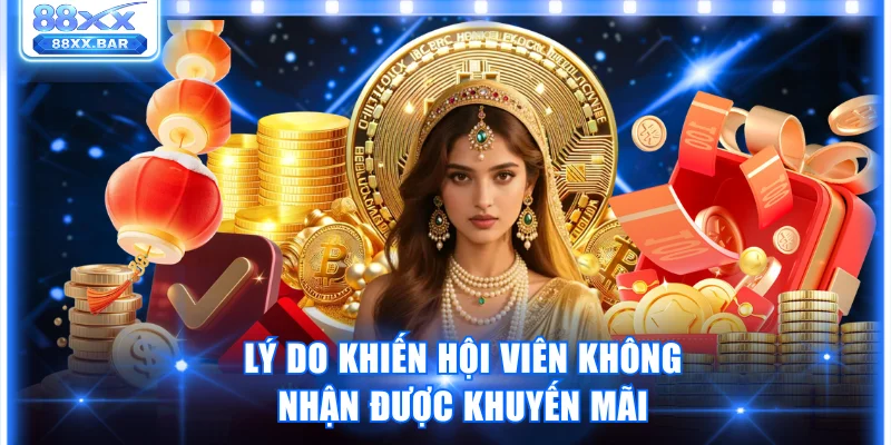 Lý do khiến hội viên không nhận được khuyến mãi 