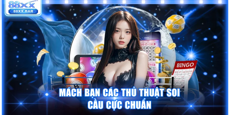 Mách bạn các thủ thuật soi cầu cực chuẩn