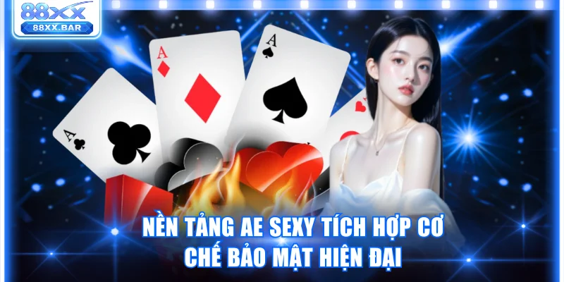Nền tảng AE Sexy tích hợp cơ chế bảo mật hiện đại